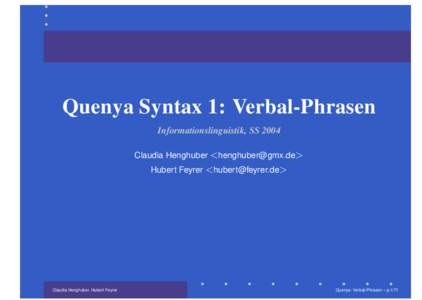 Quenya Syntax 1: Verbal-Phrasen Informationslinguistik, SS 2004 Claudia Henghuber <> Hubert Feyrer <>  Claudia Henghuber, Hubert Feyrer