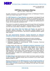 INTERNATIONAL COMMISSION ON RADIOLOGICAL PROTECTION ICRP ref: Released May 5, 2011 ICRP Main Commission Meeting April 17-21, 2011 – Seoul, Korea