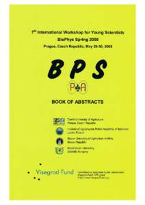 7th International Workshop for Young Scientists BioPhys Spring 2008 Prague, Czech Republic, May 29-30, 2008 BOOK OF ABSTRACTS Czech University of Agriculture