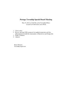 Portage Township Special Board Meeting May 19, 2014 at 4:30 P.M. at the Township Offices Located at[removed]Green Acres Road 1. Call to order: 2. Review and sign UPEA proposal for manhole inspection and flow