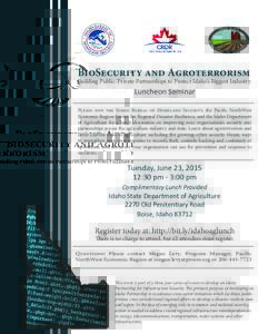 BioSecurity and Agroterrorism  Building Public-Private Partnerships to Protect Idaho’s Biggest Industry Luncheon Seminar Please join the Idaho Bureau of Homeland Security, the Pacific NorthWest