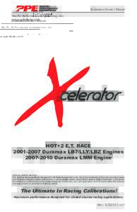 Xcelerators Owner’s Manual Pacific Performance Engineering, Inc. www.ppediesel.com HOT+2 E.T. RACEDuramax LB7/LLY/LBZ Engines