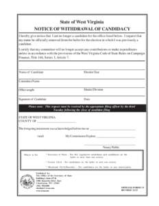 State of West Virginia NOTICE OF WITHDRAWAL OF CANDIDACY I hereby give notice that I am no longer a candidate for the office listed below. I request that my name be officially removed from the ballot for the election in 