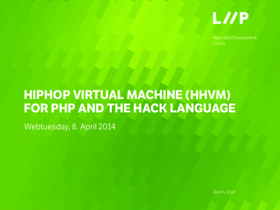 Agile Web Development Liip.ch !  HIPHOP VIRTUAL MACHINE (HHVM)