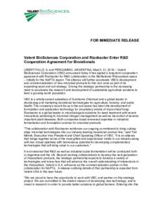 FOR IMMEDIATE RELEASE  Valent BioSciences Corporation and Rizobacter Enter R&D Cooperation Agreement for Biorationals LIBERTYVILLE, IL and PERGAMINO, ARGENTINA, March, 31, 2016 – Valent BioSciences Corporation (VBC) an
