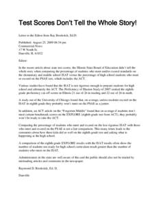 Test Scores Don’t Tell the Whole Story! Letter to the Editor from Ray Broderick, Ed.D. Published: August 25, :54 pm Commercial-News 17 W North St. Danville, IL 61832