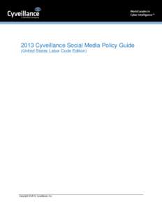 2013 Cyveillance Social Media Policy Guide (United States Labor Code Edition) Copyright © 2013. Cyveillance, Inc.  In This Handbook