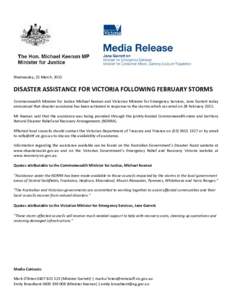 Wednesday, 25 March, 2015  DISASTER ASSISTANCE FOR VICTORIA FOLLOWING FEBRUARY STORMS Commonwealth Minister for Justice Michael Keenan and Victorian Minister for Emergency Services, Jane Garrett today announced that disa