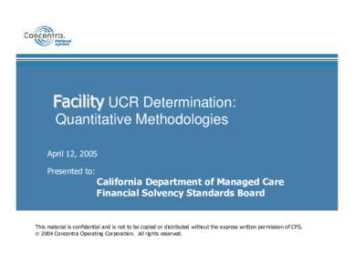 Facility UCR Determination: Quantitative Methodologies April 12, 2005 Presented to:  California Department of Managed Care
