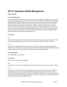 OP 21: Hazardous Waste Management  1 point available  A. Credit Rationale  This credit recognizes institutions that seek to minimize and safely dispose of all hazardous, universal, and  non­re