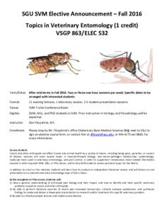 SGU SVM Elective Announcement – Fall 2016 Topics in Veterinary Entomology (1 credit) VSGP 863/ELEC 532 Term/Dates: After mid-terms in FallTwo or three one-hour sessions per week. Specific dates to be arranged wi