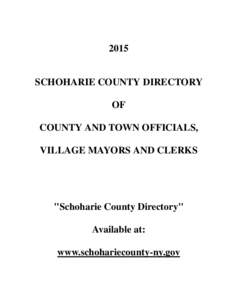 2015  SCHOHARIE COUNTY DIRECTORY OF COUNTY AND TOWN OFFICIALS, VILLAGE MAYORS AND CLERKS