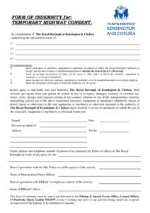 FORM OF INDEMNITY for: TEMPORARY HIGHWAY CONSENT. In consideration of The Royal Borough of Kensington & Chelsea authorising the operation/location of:1* 2* 3*