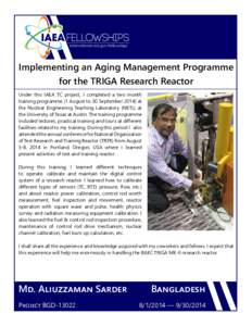 FELLOWSHIPS international.anl.gov/fellowships Implementing an Aging Management Programme for the TRIGA Research Reactor Under this IAEA TC project, I completed a two month