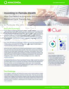 CUSTOMER SNAPSHOT  Investing in Female Health How Clue Relied on Anaconda Distribution to Power their Menstrual Cycle Tracking App
