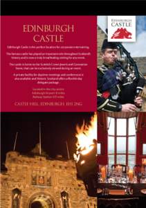 EDINBURGH CASTLE Edinburgh Castle is the perfect location for corporate entertaining. This famous castle has played an important role throughout Scotland’s history and is now a truly breathtaking setting for any event.