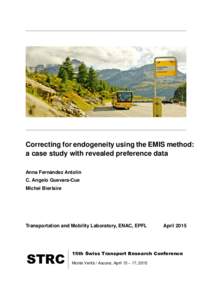 Correcting for endogeneity using the EMIS method: a case study with revealed preference data Anna Fernández Antolín C. Angelo Guevara-Cue Michel Bierlaire