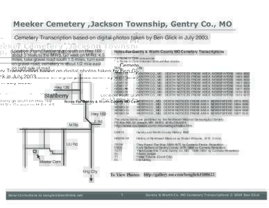 Meeker Cemetery ,Jackson Township, Gentry Co., MO Cemetery Transcription based on digital photos taken by Ben Glick in JulyLocation: From Stanberry go south on Hwy 169 about 3 miles to the M Rd. Go west on M Rd. 4