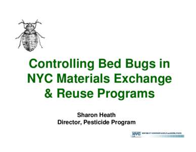 Controlling Bed Bugs in NYC Materials Exchange & Reuse Programs Sharon Heath Director, Pesticide Program