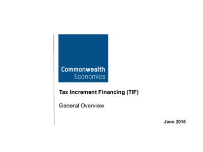 Tax Increment Financing (TIF) General Overview June 2016 History 2007 Legislation (“The Act”):