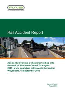 Rail Accident Report  Accidents involving a wheelchair rolling onto the track at Southend Central, 28 August 2013; and a pushchair rolling onto the track at Whyteleafe, 18 September 2013