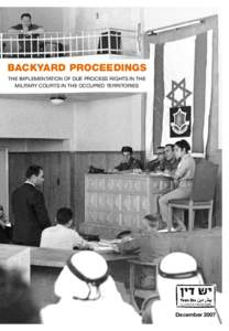 Backyard Proceedings The Implementation of Due Process Rights in the Military Courts in the Occupied Territories December 2007