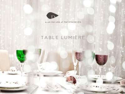 TABLE LUMIÈ RE  ALAIN DUCASSE AT THE DORCHESTER AN ENCHANTING EXPERIENCE