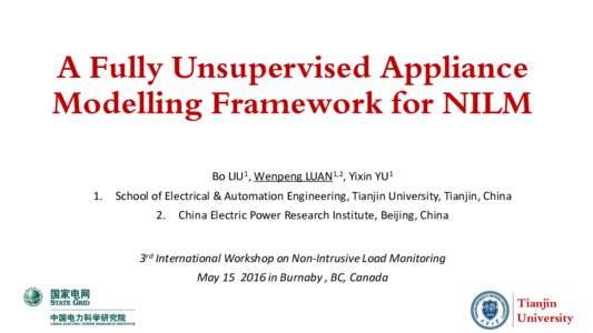 A Fully Unsupervised Appliance Modelling Framework for NILM Bo LIU1, Wenpeng LUAN1,2, Yixin YU1 1.  School of Electrical & Automation Engineering, Tianjin University, Tianjin, China