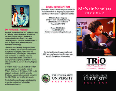 MORE INFORMATION Contact the McNair Scholars Program directly for more information on the program, application deadlines, or to request an application packet. McNair Scholars Program California State University, East Bay