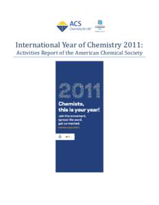 International Year of Chemistry 2011: Activities Report of the American Chemical Society OVERVIEW  The International Year of ChemistryIYCwas a worldwide celebration of the achievements of