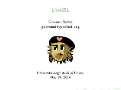 LibreSSL Giovanni Bechis  Universit´a degli studi di Udine, Nov 29, 2014