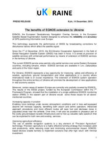 PRESS RELEASE  Kyiv, 14 December, 2015 The benefits of EGNOS extension to Ukraine EGNOS, the European Geostationary Navigation Overlay Service, is the European