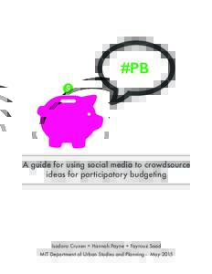 #PB  A guide for using social media to crowdsource ideas for participatory budgeting  Isadora Cruxen + Hannah Payne + Fayrouz Saad
