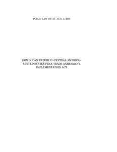 PUBLIC LAW 109–53—AUG. 2, 2005  DOMINICAN REPUBLIC–CENTRAL AMERICA– UNITED STATES FREE TRADE AGREEMENT IMPLEMENTATION ACT