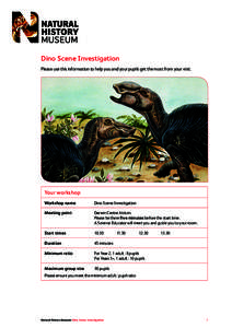 Dino Scene Investigation Please use this information to help you and your pupils get the most from your visit. Your workshop Workshop name