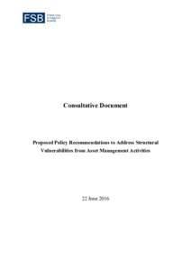 Consultative Document  Proposed Policy Recommendations to Address Structural Vulnerabilities from Asset Management Activities  22 June 2016
