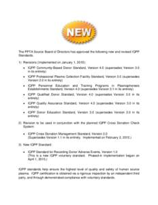 The PPTA Source Board of Directors has approved the following new and revised IQPP Standards. 1) Revisions (Implemented on January 1, 2015): •  IQPP Community-Based Donor Standard, Version 4.0 (supersedes Version 3.0