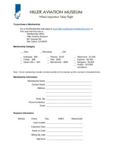 To purchase a Membership Go to the Membership web page at www.hiller.org/donate-membership.shtml, or Print and mail this form to: Membership Office Hiller Aviation Museum 601 Skyway Rd.