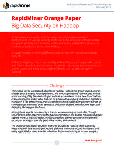 by Tobias Malbrecht and Zoltan Prekopcsak February 2015 RapidMiner Orange Paper Big Data Security on Hadoop As an increasing number of enterprises move towards production
