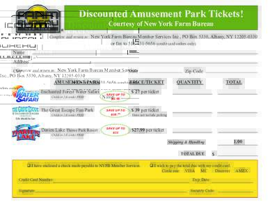 Discounted Amusement Park Tickets! Courtesy of New York Farm Bureau Complete and return to: New York Farm Bureau Member Services Inc., PO Box 5330, Albany, NYor fax tocredit card orders only) N