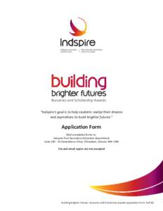 Bursaries and Scholarship Awards “Indspire’s goal is to help students realize their dreams and aspirations to build brighter futures.” Application Form Mail completed forms to: