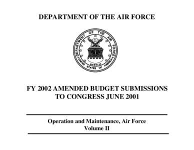 DEPARTMENT OF THE AIR FORCE  FY 2002 AMENDED BUDGET SUBMISSIONS TO CONGRESS JUNE[removed]Operation and Maintenance, Air Force
