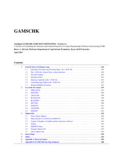 GAMSCHK Abridged GAMSCHK USER DOCUMENTATION - Version 1.1 A System for Examining the Structure and Solution Properties of Linear Programming Problems Solved using GAMS Bruce A. McCarl, Professor, Department of Agricultur