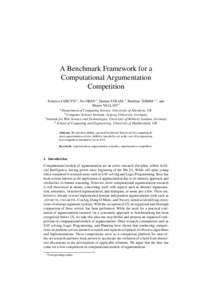 A Benchmark Framework for a Computational Argumentation Competition Federico CERUTTI a , Nir OREN a , Hannes STRASS b , Matthias THIMM c,1 , and Mauro VALLATI d a