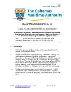 B106 Issue Date: 03 August 2011 BMA INFORMATION BULLETIN No. 106 TANKER TRAINING, CERTIFICATION AND ENDORSEMENT Guidance for Shipowners, Managers, Masters, Bahamas Recognised