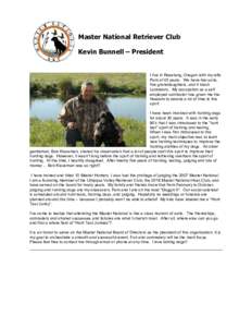 Master National Retriever Club Kevin Bunnell – President I live in Roseburg, Oregon with my wife Pam of 45 years. We have two sons, five granddaughters, and 4 black