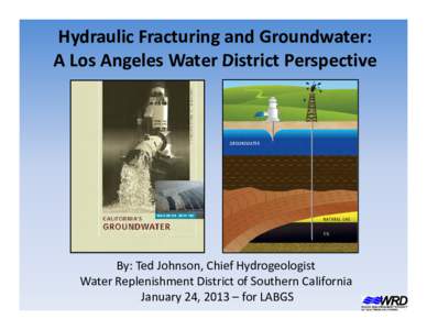 Microsoft PowerPoint - Hydraulic Fracturing and LA Groundwater TJohnsonv2.pptx
