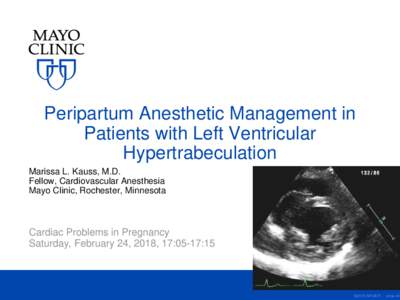 Peripartum Anesthetic Management in Patients with Left Ventricular Hypertrabeculation Marissa L. Kauss, M.D. Fellow, Cardiovascular Anesthesia Mayo Clinic, Rochester, Minnesota