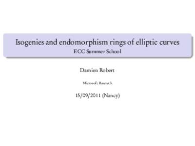Isogenies and endomorphism rings of elliptic curves ECC Summer School Damien Robert Microsoft ResearchNancy)