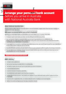 Arrange your personal bank account before you arrive in Australia with National Australia Bank About National Australia Bank Known locally as NAB, National Australia Bank is one of Australia’s largest banks that has be